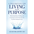 A Prescription for Living with Purpose: Maintaining Hope, Healing and Connection as You Create the Life You Were Destined to Live