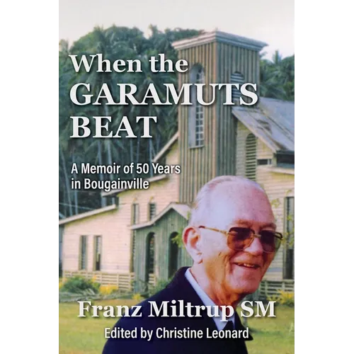When The Garamuts Beat A Memoir of Fifty Years in Bougainville