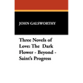 Three Novels of Love: The Dark Flower - Beyond - Saint's Progress