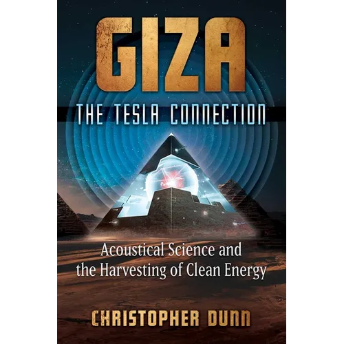 Giza: The Tesla Connection: Acoustical Science and the Harvesting of Clean Energy