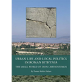 Urban Life and Local Politics in Roman Bithynia: The Small World of Dion Chrysostomos