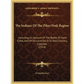 The Indians Of The Pikes Peak Region: Including An Account Of The Battle Of Sand Creek, And Of Occurrences In El Paso Country, Colorado (1914)