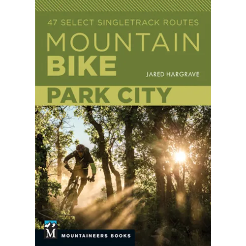Mountain Bike: Park City: 47 Select Singletrack Routes