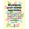 Enseigner pour mieux apprendre: Guide à l'attention des enseignants du personnel de soins de santé primaires (Deuxième édition)
