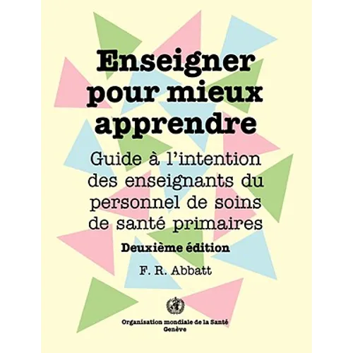 Enseigner pour mieux apprendre: Guide à l'attention des enseignants du personnel de soins de santé primaires (Deuxième édition)