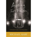Acting in Faith: A Christian's Guide to the Acting World