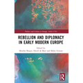 Rebellion and Diplomacy in Early Modern Europe