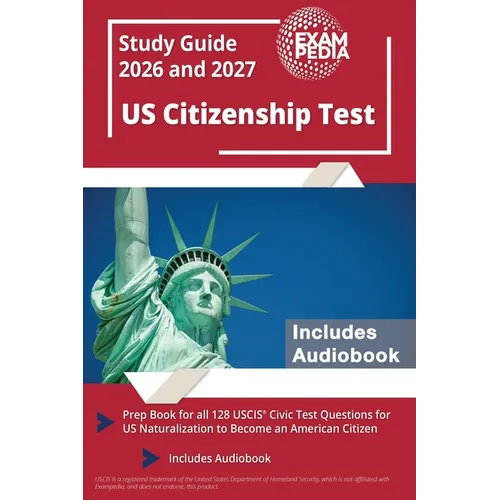 US Citizenship Test Study Guide 2026 and 2027: Prep Book for all 128 USCIS Civic Test Questions for US Naturalization to Become an American Citizen [I