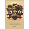 Classical Trivium: The Story of 3 Little Scholars