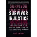 Survivor Injustice: State-Sanctioned Abuse, Domestic Violence, and the Fight for Bodily Autonomy