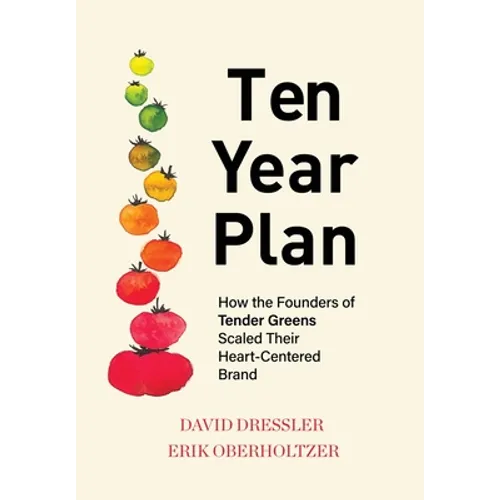 Ten Year Plan: How the Founders of Tender Greens Scaled Their Heart-Centered Brand