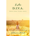 "I Am D.I.V.A.": ...that's Who God "Called" Me to Be, and MUCH More!