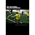 750+ Soccer Drills: Warm Up & Skill Building: Soccer Football Practice Drills For Youth Coaching & Skills Training