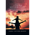 Unlocking the Third Reformation: Through Decoding the Mystery of the Tabernacle For: - Your Personal Reformation - Reformation of Prayer - the Church'