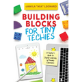 Building Blocks for Tiny Techies: A Teacher's Guide to Digital Learning in Primary Classrooms