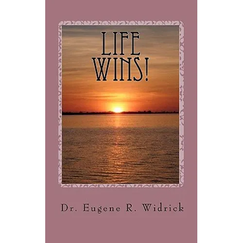 Life Wins!: A Collection of Essays and Sermons by Dr. Eugene R. "Woody" Widrick