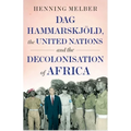 DAG Hammarskjöld, the United Nations and the Decolonisation of Africa