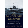On Dangerous Ground: America's Century in the South China Sea