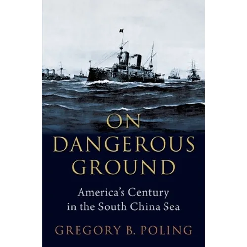On Dangerous Ground: America's Century in the South China Sea - Hardcover