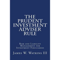 The Prudent Investment Adviser Rule: Risk and Liability Management for Investment Fiduciaries