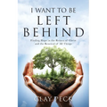 I Want to be Left Behind: Finding Hope in the Return of Christ and the Renewal of All Things