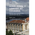 King John V Library at Coimbra: History and construction, architecture and art