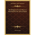 The Religion of Lower Races as Illustrated by the African Bantu