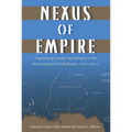 Nexus of Empire: Negotiating Loyalty and Identity in the Revolutionary Borderlands, 1760s-1820s