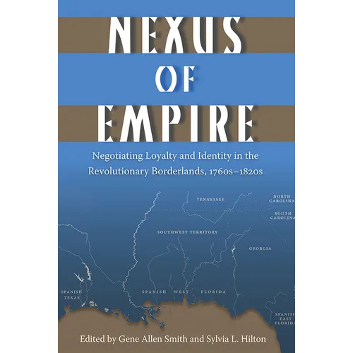 Nexus of Empire: Negotiating Loyalty and Identity in the Revolutionary Borderlands, 1760s-1820s