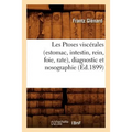 Les Ptoses Viscérales (Estomac, Intestin, Rein, Foie, Rate), Diagnostic Et Nosographie (Éd.1899)