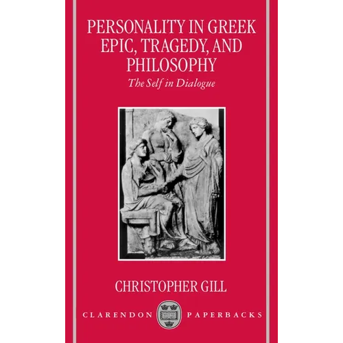Personality in Greek Epic, Tragedy, and Philosophy: The Self in Dialogue