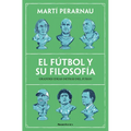 El Fútbol Y Su Filosofía: Grandes Ideas Detrás del Juego / Soccer and Its Philosophy: Great Ideas Behind the Game