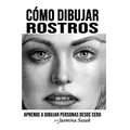 Cómo Dibujar Rostros: Aprende a Dibujar Personas Desde Cero