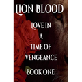 Lion Blood. Love In A Time Of Vengeance. Book One.