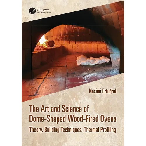 The Art and Science of Dome-Shaped Wood-Fired Ovens: Theory, Building Techniques, Thermal Profiling