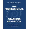 The Professional Coaching Handbook: Helping People Take the Next Steps to Success