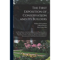 The First Exposition of Conservation and Its Builders; an Official History of the National Conservation Exposition, Held at Knoxville, Tenn., in 1913