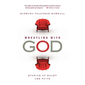 Wrestling with God: Stories of Doubt and Faith