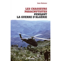 Les chasseurs parachutistes pendant la guerre d'Algérie