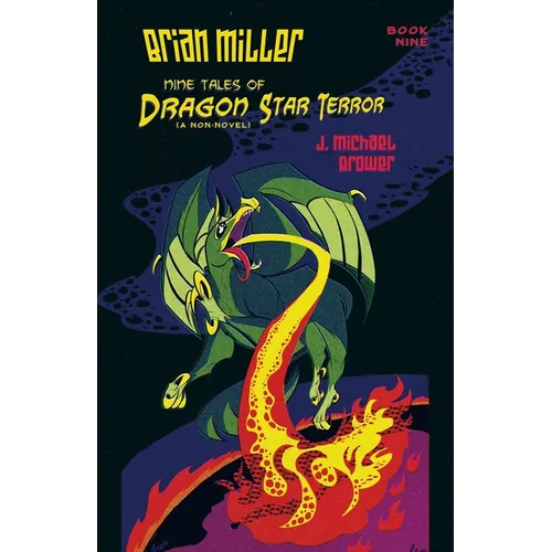 Brian Miller Nine Tales of Dragon Star Terror (A Non-Novel): Book Nine