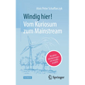Windig Hier! Vom Kuriosum Zum Mainstream: 30 Jahre Windenergie - Ein Insider Erzählt
