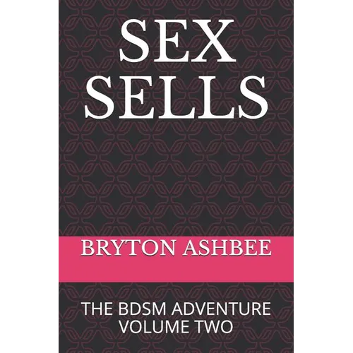 Sex Sells: The Bdsm Adventure Volume Two