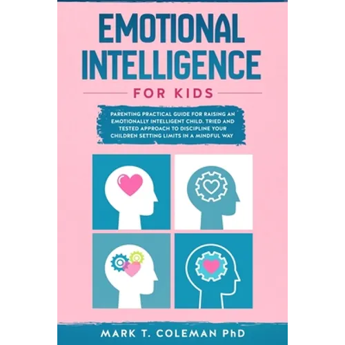 Emotional Intelligence for kids: Parenting Practical guide for raising an Emotionally Intelligent Child. Tried and tested approach to discipline your