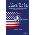 NATO, the U.S., and Cold War 2.0: Transformation of the Transatlantic Alliance and Collective Defense