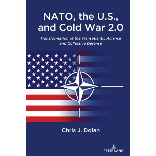 NATO, the U.S., and Cold War 2.0: Transformation of the Transatlantic Alliance and Collective Defense