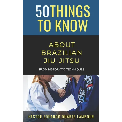 50 Things to Know About Brazilian Jui-jitsu: From History to Techniques