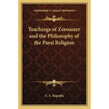 Teachings of Zoroaster and the Philosophy of the Parsi Religion
