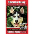 Siberian Husky Training Book for Dogs & Puppies by BoneUP Dog Training: Are You Ready to Bone Up? Easy Steps * Fast Results - Siberian Husky Training