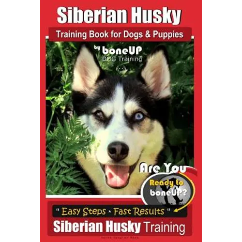 Siberian Husky Training Book for Dogs & Puppies by BoneUP Dog Training: Are You Ready to Bone Up? Easy Steps * Fast Results - Siberian Husky Training