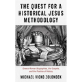 The Quest for a Historical Jesus Methodology: Graeco-Roman Biographies, the Gospels, and the Practice of History